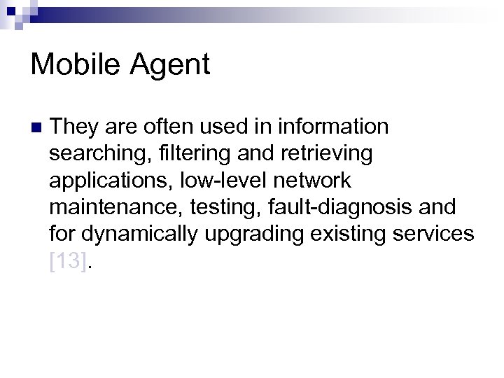 Mobile Agent n They are often used in information searching, filtering and retrieving applications,
