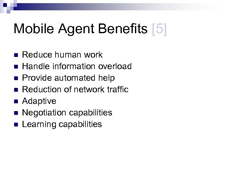 Mobile Agent Benefits [5] n n n n Reduce human work Handle information overload