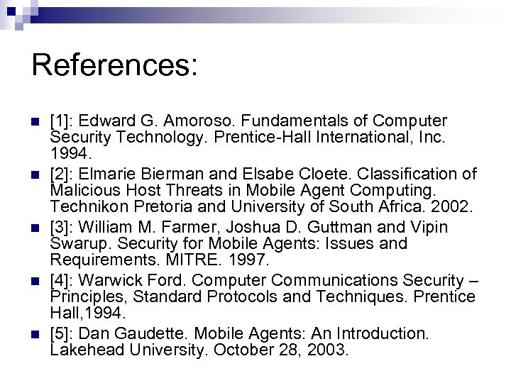 References: n n n [1]: Edward G. Amoroso. Fundamentals of Computer Security Technology. Prentice-Hall