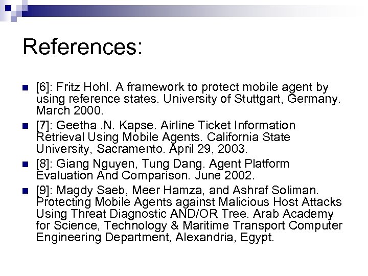 References: n n [6]: Fritz Hohl. A framework to protect mobile agent by using