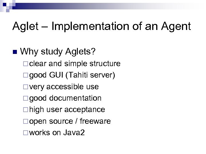 Aglet – Implementation of an Agent n Why study Aglets? ¨ clear and simple