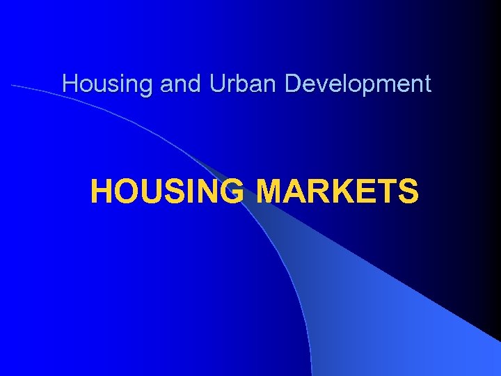 Housing and Urban Development HOUSING MARKETS 