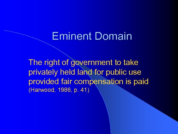 Eminent Domain The right of government to take privately held land for public use