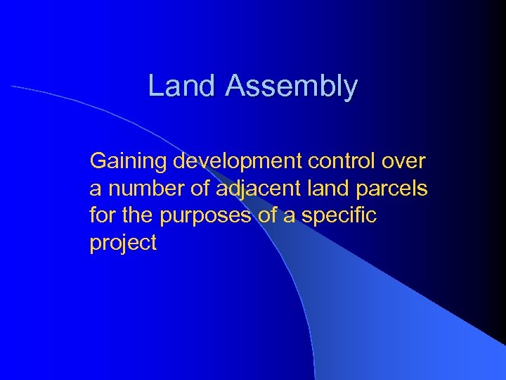 Land Assembly Gaining development control over a number of adjacent land parcels for the