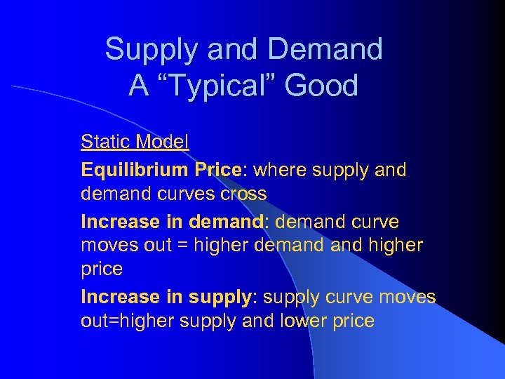 Supply and Demand A “Typical” Good Static Model Equilibrium Price: where supply and demand