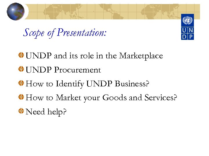 Scope of Presentation: UNDP and its role in the Marketplace UNDP Procurement How to