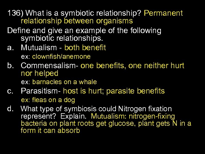 136) What is a symbiotic relationship? Permanent relationship between organisms Define and give an