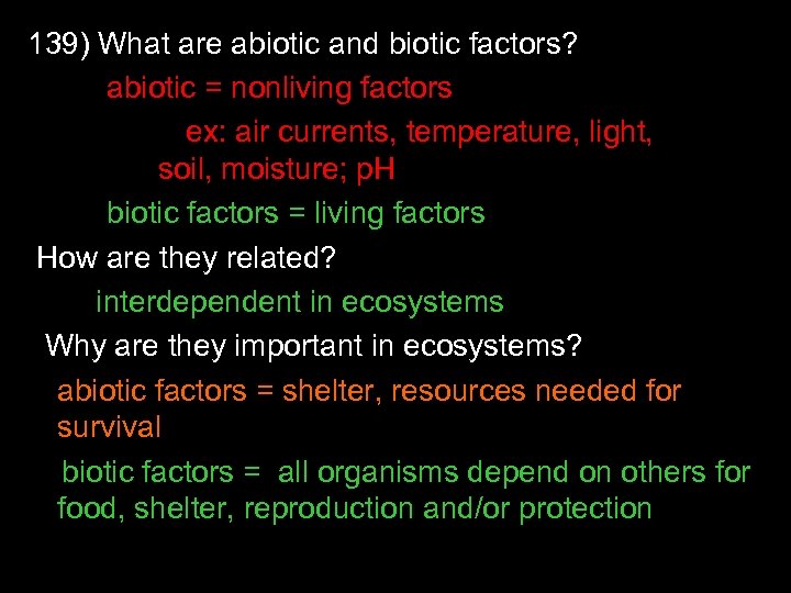 139) What are abiotic and biotic factors? abiotic = nonliving factors ex: air currents,