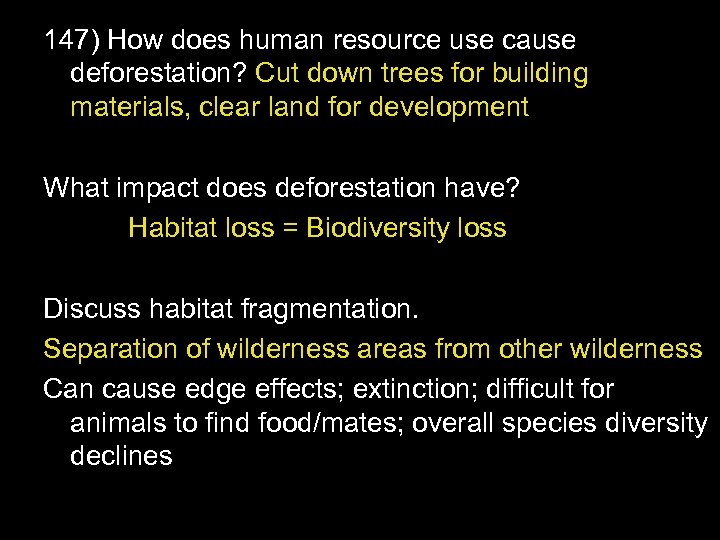 147) How does human resource use cause deforestation? Cut down trees for building materials,