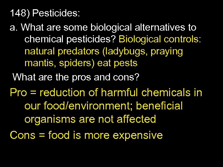 148) Pesticides: a. What are some biological alternatives to chemical pesticides? Biological controls: natural