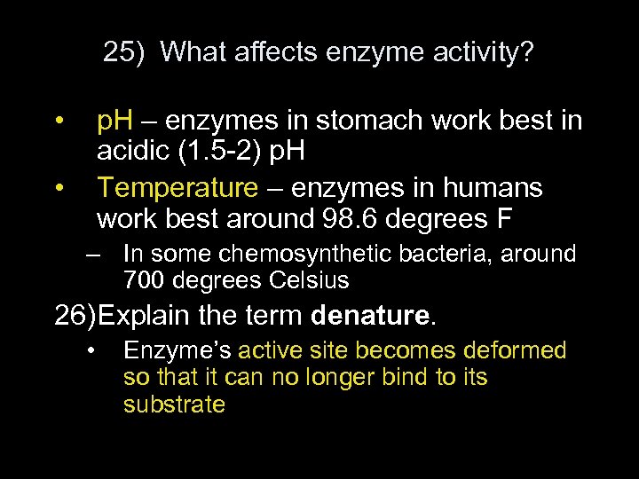 25) What affects enzyme activity? • p. H – enzymes in stomach work best