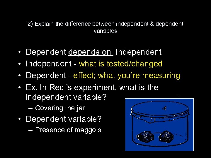 2) Explain the difference between independent & dependent variables • • Dependent depends on