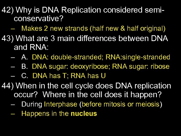 42) Why is DNA Replication considered semiconservative? – Makes 2 new strands (half new