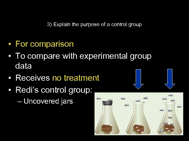 3) Explain the purpose of a control group • For comparison • To compare