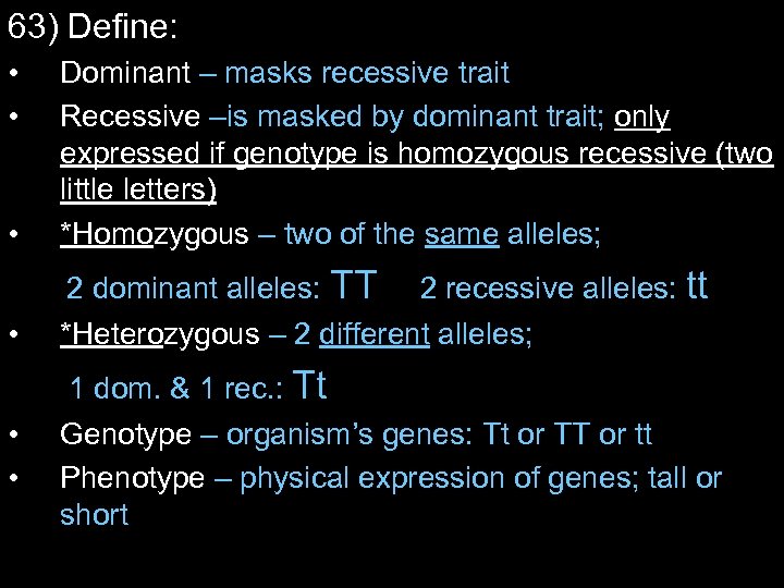 63) Define: • • • Dominant – masks recessive trait Recessive –is masked by