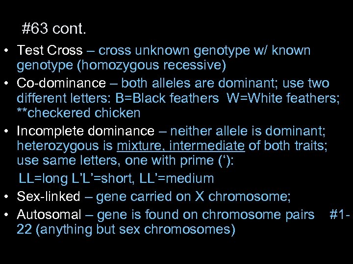 #63 cont. • Test Cross – cross unknown genotype w/ known genotype (homozygous recessive)