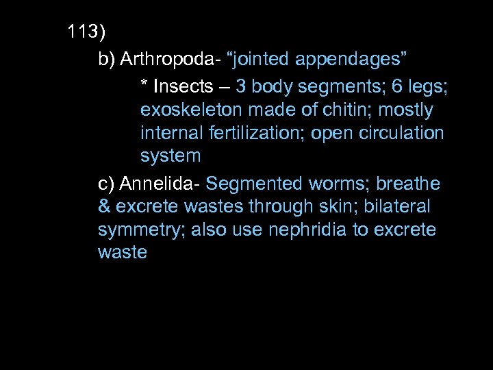 113) b) Arthropoda- “jointed appendages” * Insects – 3 body segments; 6 legs; exoskeleton