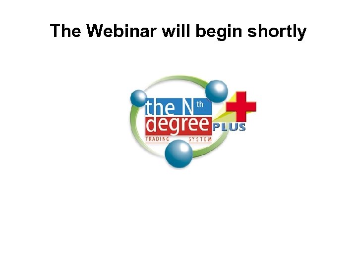 The Webinar will begin shortly 