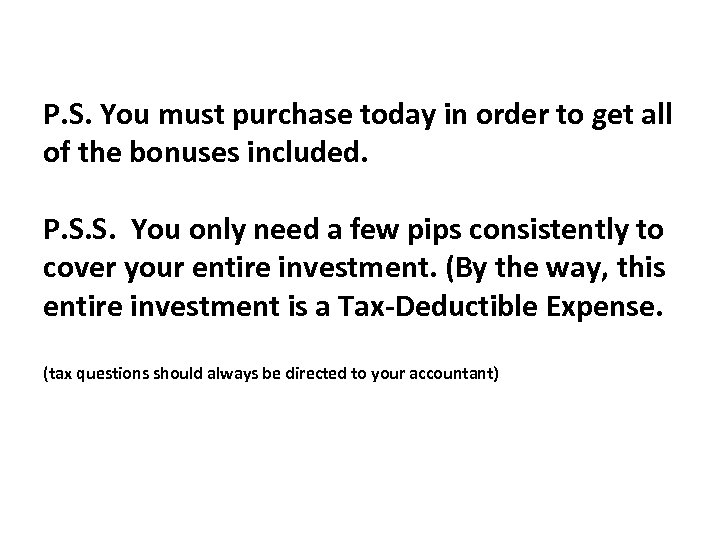 P. S. You must purchase today in order to get all of the bonuses