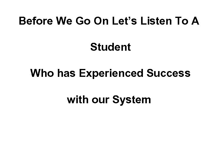 Before We Go On Let’s Listen To A Student Who has Experienced Success with