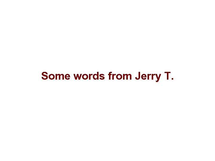 Some words from Jerry T. 