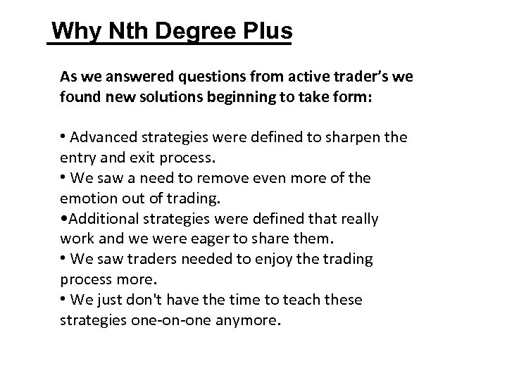 Why Nth Degree Plus As we answered questions from active trader’s we found new