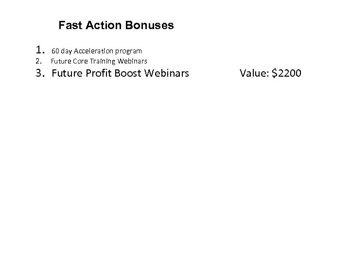 Fast Action Bonuses 1. 60 day Acceleration program 2. Future Core Training Webinars 3.