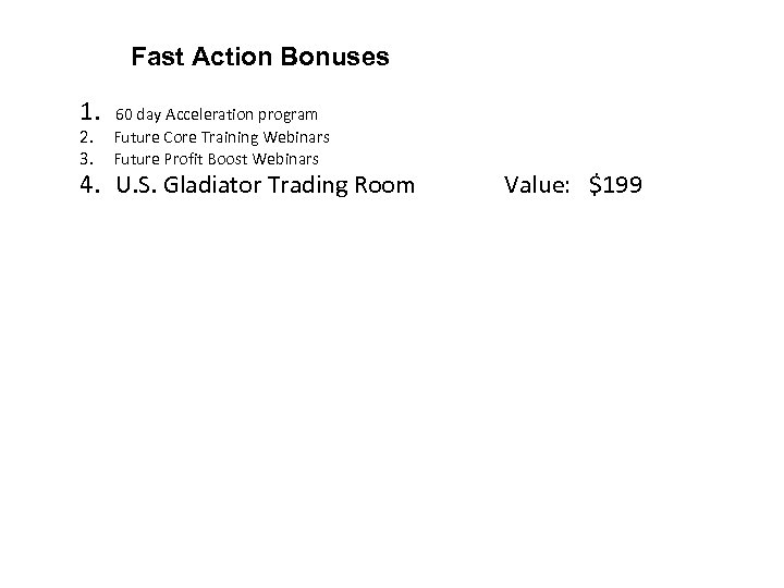 Fast Action Bonuses 1. 60 day Acceleration program 2. Future Core Training Webinars 3.