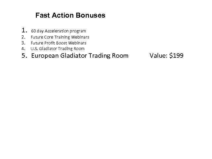 Fast Action Bonuses 1. 60 day Acceleration program 2. Future Core Training Webinars 3.