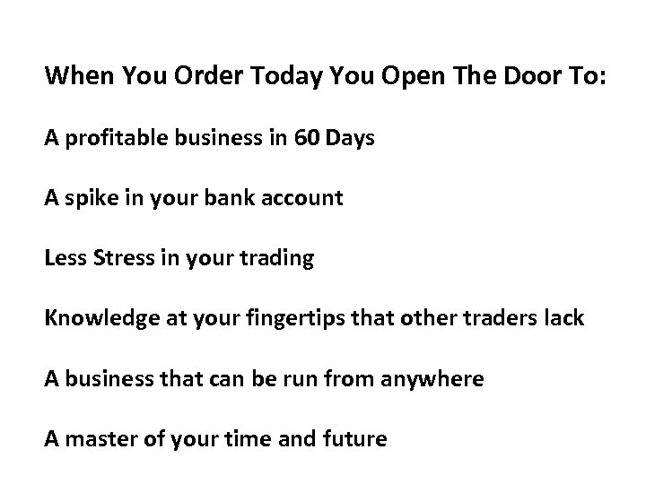 When You Order Today You Open The Door To: A profitable business in 60