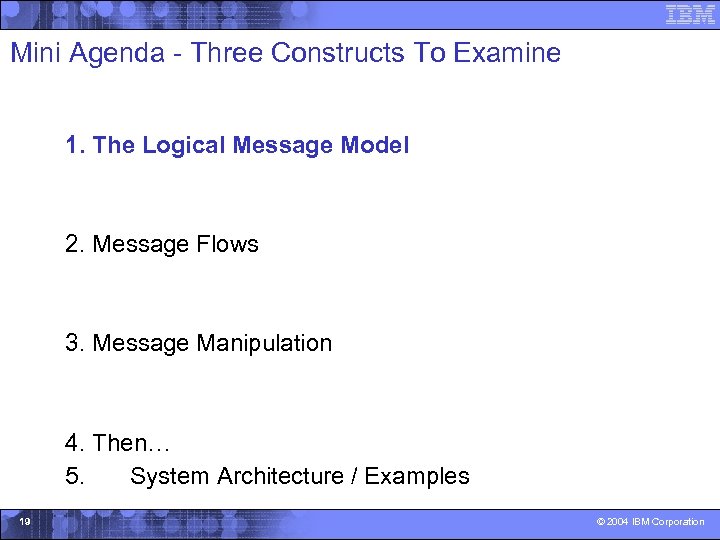 Mini Agenda - Three Constructs To Examine 1. The Logical Message Model 2. Message