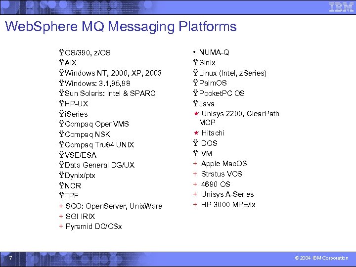 Web. Sphere MQ Messaging Platforms Ÿ OS/390, z/OS Ÿ AIX Ÿ Windows NT, 2000,