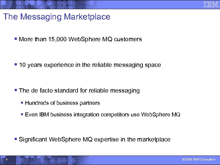 The Messaging Marketplace § More than 15, 000 Web. Sphere MQ customers § 10