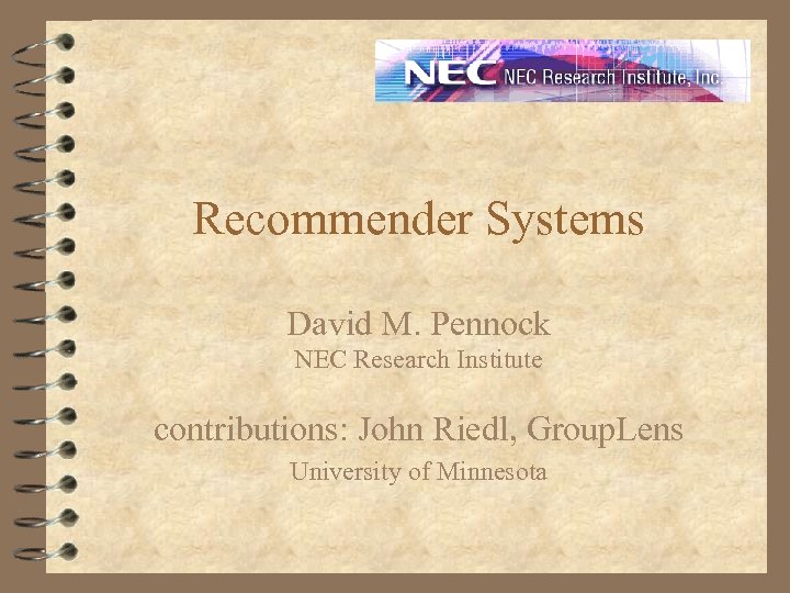 Recommender Systems David M. Pennock NEC Research Institute contributions: John Riedl, Group. Lens University