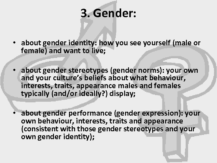 3. Gender: • about gender identity: how you see yourself (male or female) and