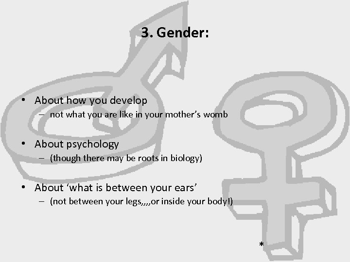 3. Gender: • About how you develop – not what you are like in