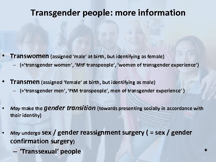 Transgender people: more information • Transwomen (assigned ‘male’ at birth, but identifying as female)