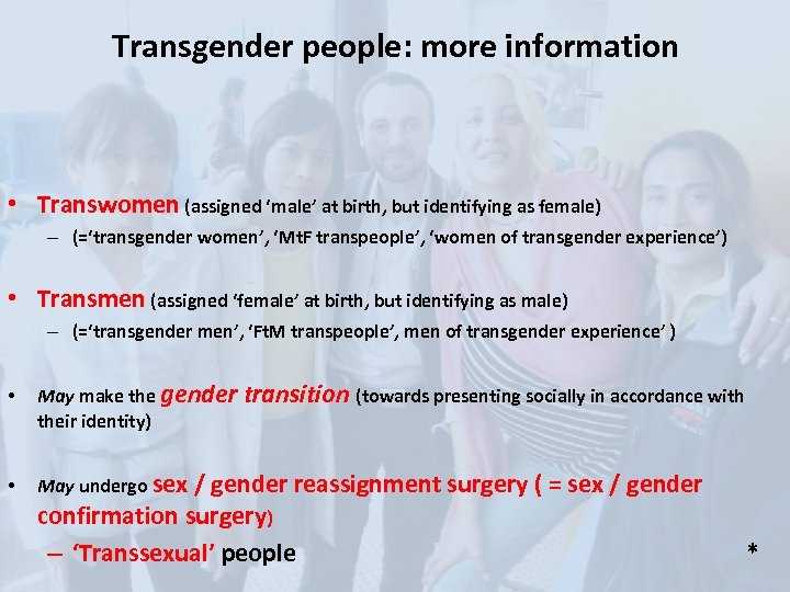Transgender people: more information • Transwomen (assigned ‘male’ at birth, but identifying as female)