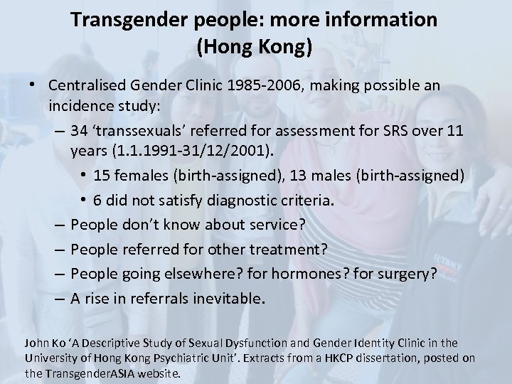 Transgender people: more information (Hong Kong) • Centralised Gender Clinic 1985 -2006, making possible