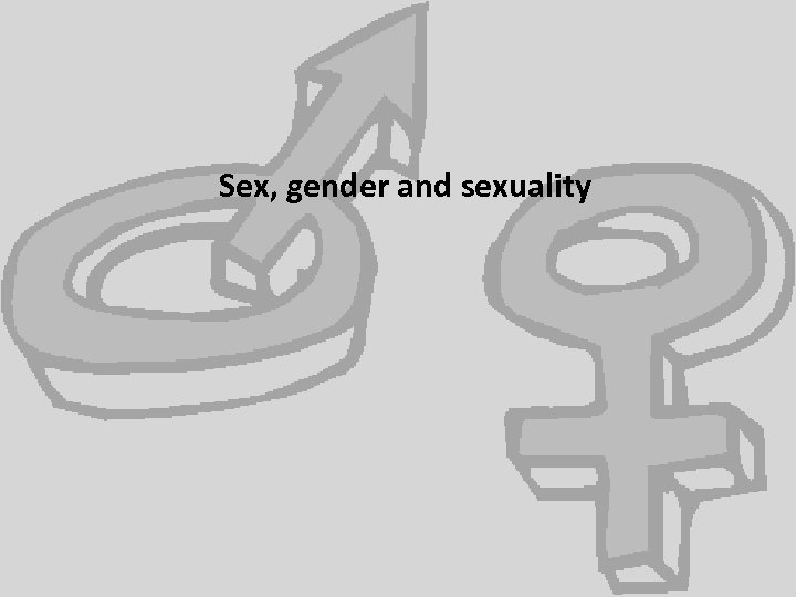 Sex, gender and sexuality 
