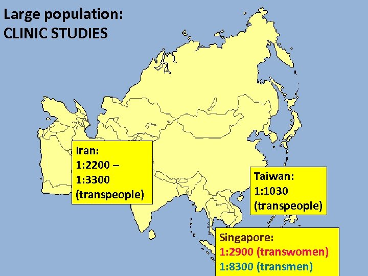 Large population: CLINIC STUDIES Iran: 1: 2200 – 1: 3300 (transpeople) Taiwan: 1: 1030