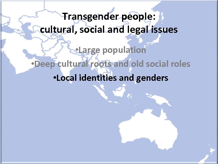 Transgender people: cultural, social and legal issues • Large population • Deep cultural roots