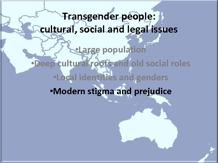 Transgender people: cultural, social and legal issues • Large population • Deep cultural roots