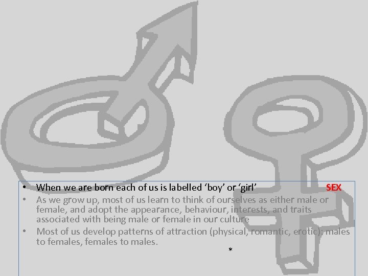  • When we are born each of us is labelled ‘boy’ or ‘girl’