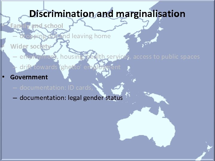Discrimination and marginalisation • Family and school – dropping out and leaving home •