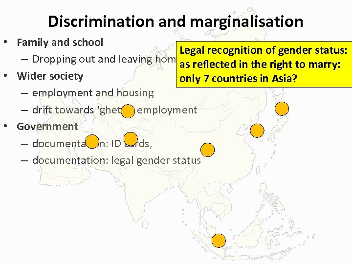 Discrimination and marginalisation • Family and school Legal recognition of gender status: – Dropping