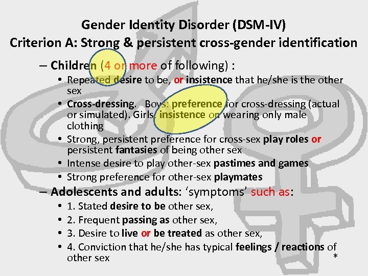 Gender Identity Disorder (DSM-IV) Criterion A: Strong & persistent cross-gender identification – Children (4