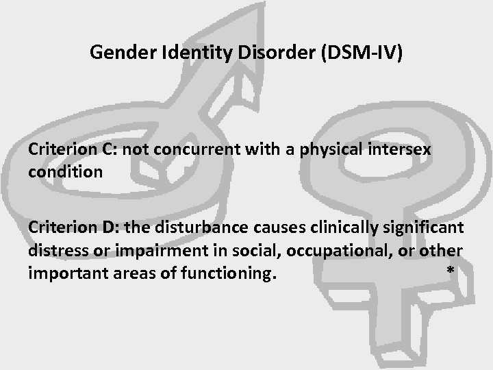 Gender Identity Disorder (DSM-IV) Criterion C: not concurrent with a physical intersex condition Criterion