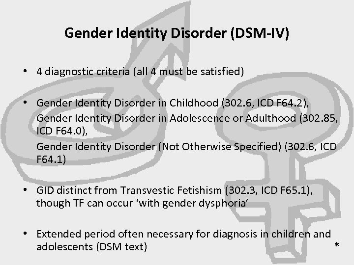 Gender Identity Disorder (DSM-IV) • 4 diagnostic criteria (all 4 must be satisfied) •
