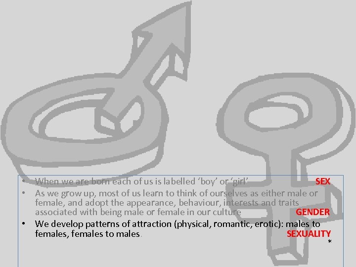  • When we are born each of us is labelled ‘boy’ or ‘girl’